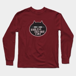 Beware of my Crazy Ninja Cat Long Sleeve T-Shirt